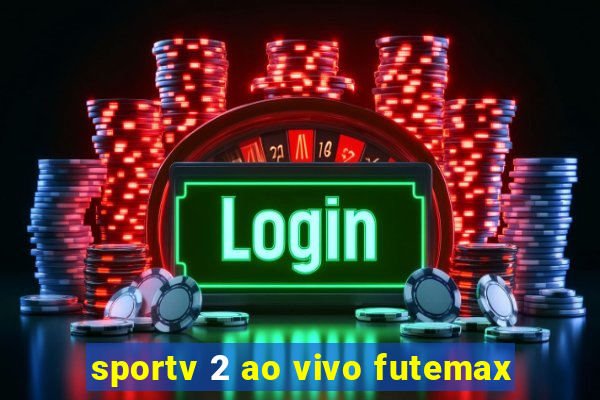 sportv 2 ao vivo futemax